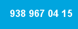 938 967 04 15